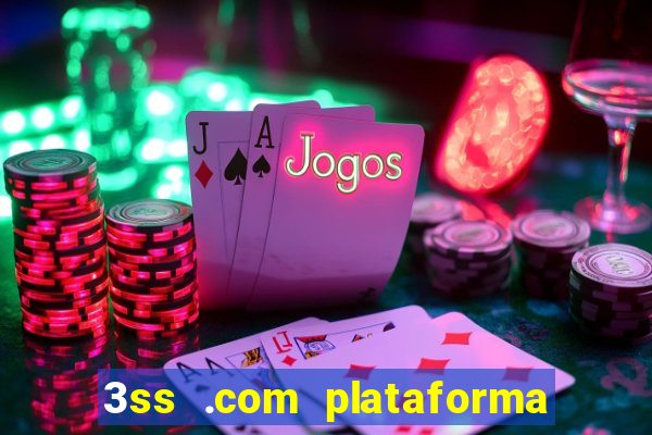 3ss .com plataforma de jogos